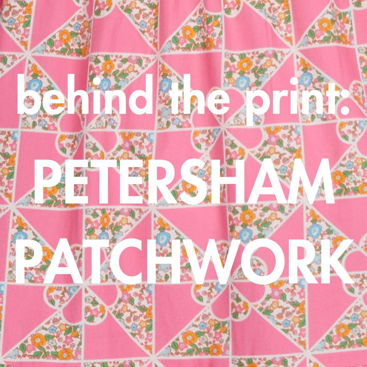 Behind the Print: Petersham Patchwork